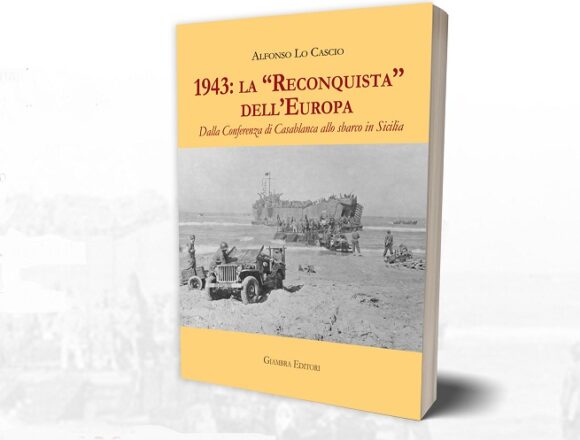 “30 Libri in 30 Giorni” si presenta il volume di Alfonso Lo Cascio “1943: la Reconquista dell’Europa”