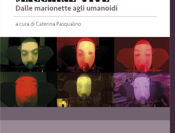 “Macchine vive. Dalle marionette agli umanoidi”: i contributi di studiosi e artisti nel volume a cura di Caterina Pasqualino per le edizioni del Museo Pasqualino. Domani in streaming