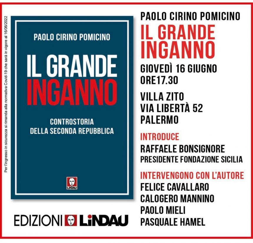 Presentazione del libro “Il grande Inganno” a Palermo giovedì 16 giugno ore 17 a Villa Zito Via Libertà. Introduce Raffaele Bonsignore Presidente Fondazione Sicilia. Intervengono con l’autore: Felice Cavallaro, Calogero Mannino, Paolo Mieli