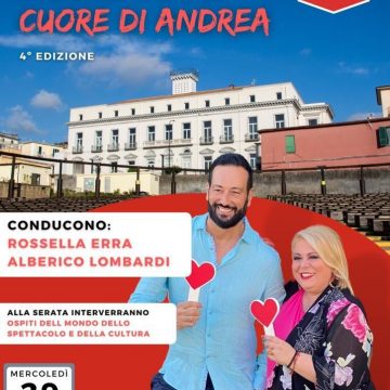 4° Edizione Insieme per il Cuore di Andrea. Conducono: Rossella Erra e Alberico Lombardi. Interverranno ospiti del mondo dello spettacolo e della cultura. Mercoledì 29 giugno ore 20,30 Villa Mascolo, Portici