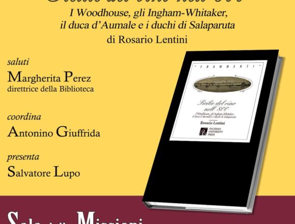 Domani 1 marzo presentazione del libro di Rosario Lentini:” Sicilie del vino nell’800. I Woodhouse, gli Ingham-Whitaker il duca d’Aumale e i duchi di Salaparuta”. Sala delle Missioni ore 16,30 Via Vittorio Emanuele a Palermo