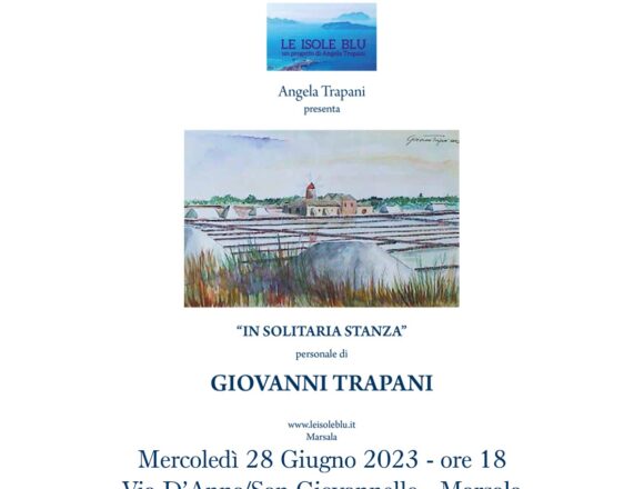 LA PITTRICE MARSALESE ANGELA TRAPANI PRESENTERA’ LA MOSTRA PERSONALE DEL PADRE GIOVANNI NEL SUO 90° COMPLEANNO DOMANI 28 GIUGNO  ALLE ORE 18  PRESSO “LE ISOLE BLU” IN VIA D’ANNA /SAN GIOVANNELLO A MARSALA