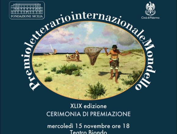 Al Teatro Biondo 49^ edizione Premio Letterario Internazionale Mondello promosso dalla Fondazione Sicilia mercoledì 15 novembre ore 18